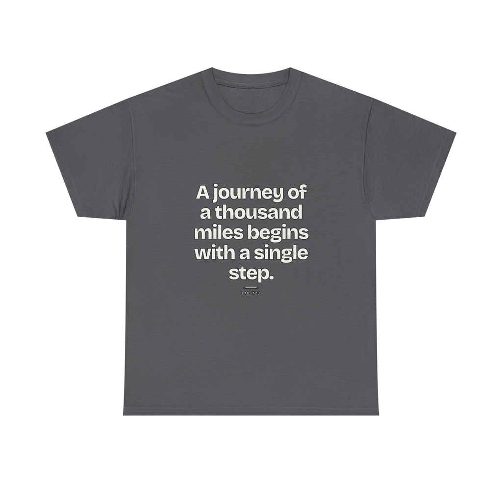 A journey of a thousand miles begins with a single step — Lao Tzu Quote T-Shirt