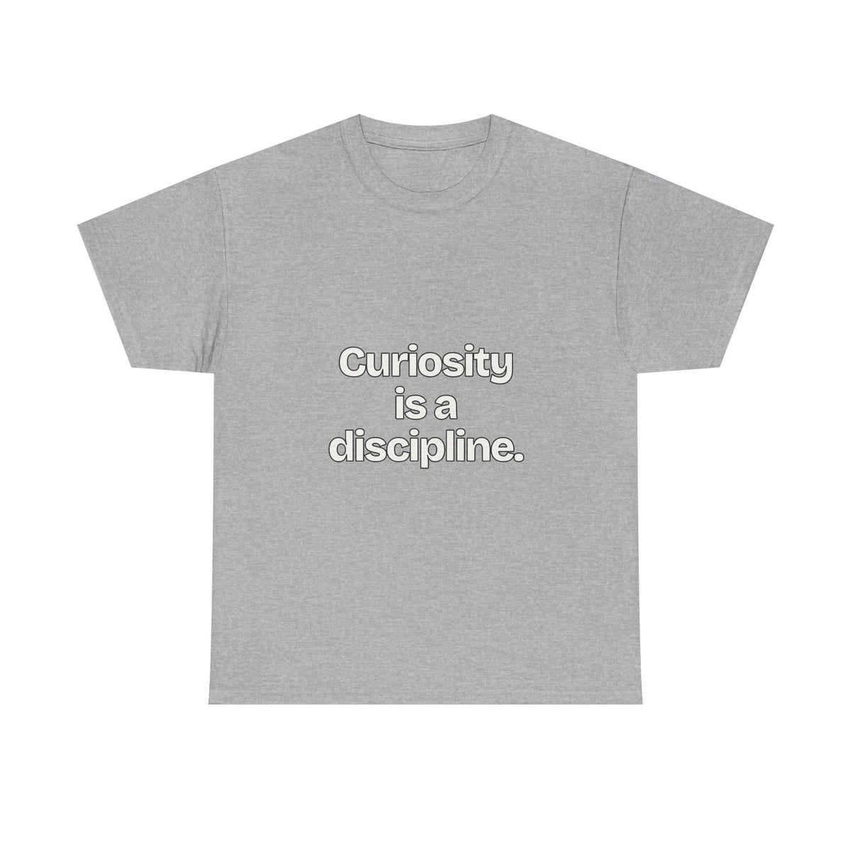 Curiosity is a discipline — Quotes T-Shirt