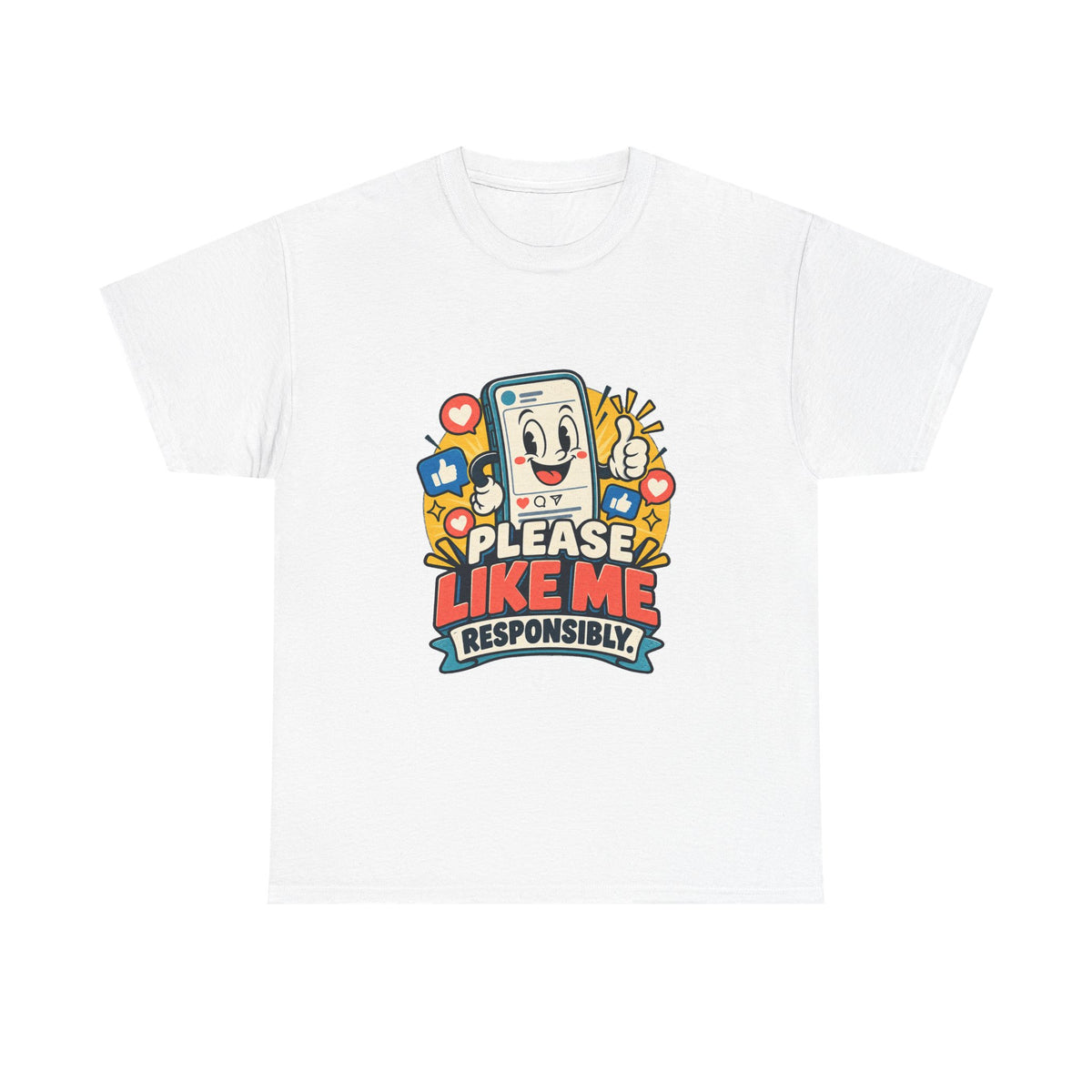 Please Like Me Responsibly — Social Media T-Shirt