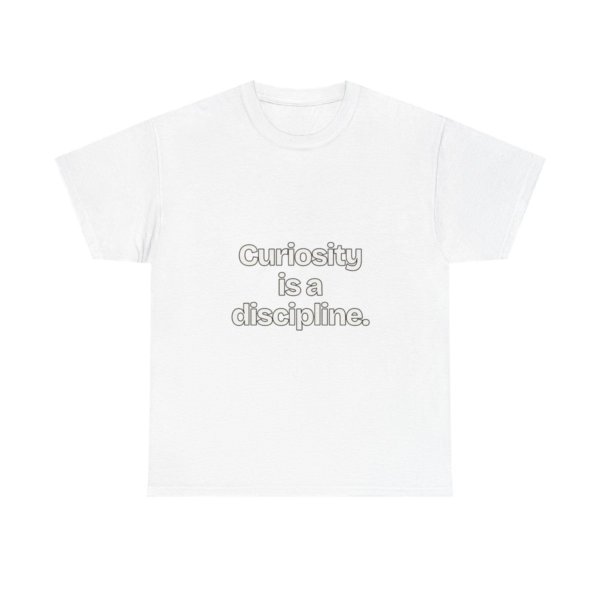 Curiosity is a discipline — Quotes T-Shirt