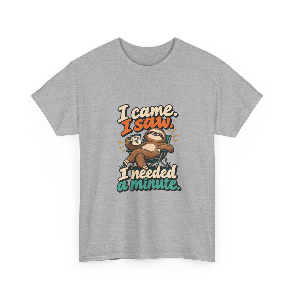 I Came, I Saw, I Needed a Minute — Humor T-Shirt