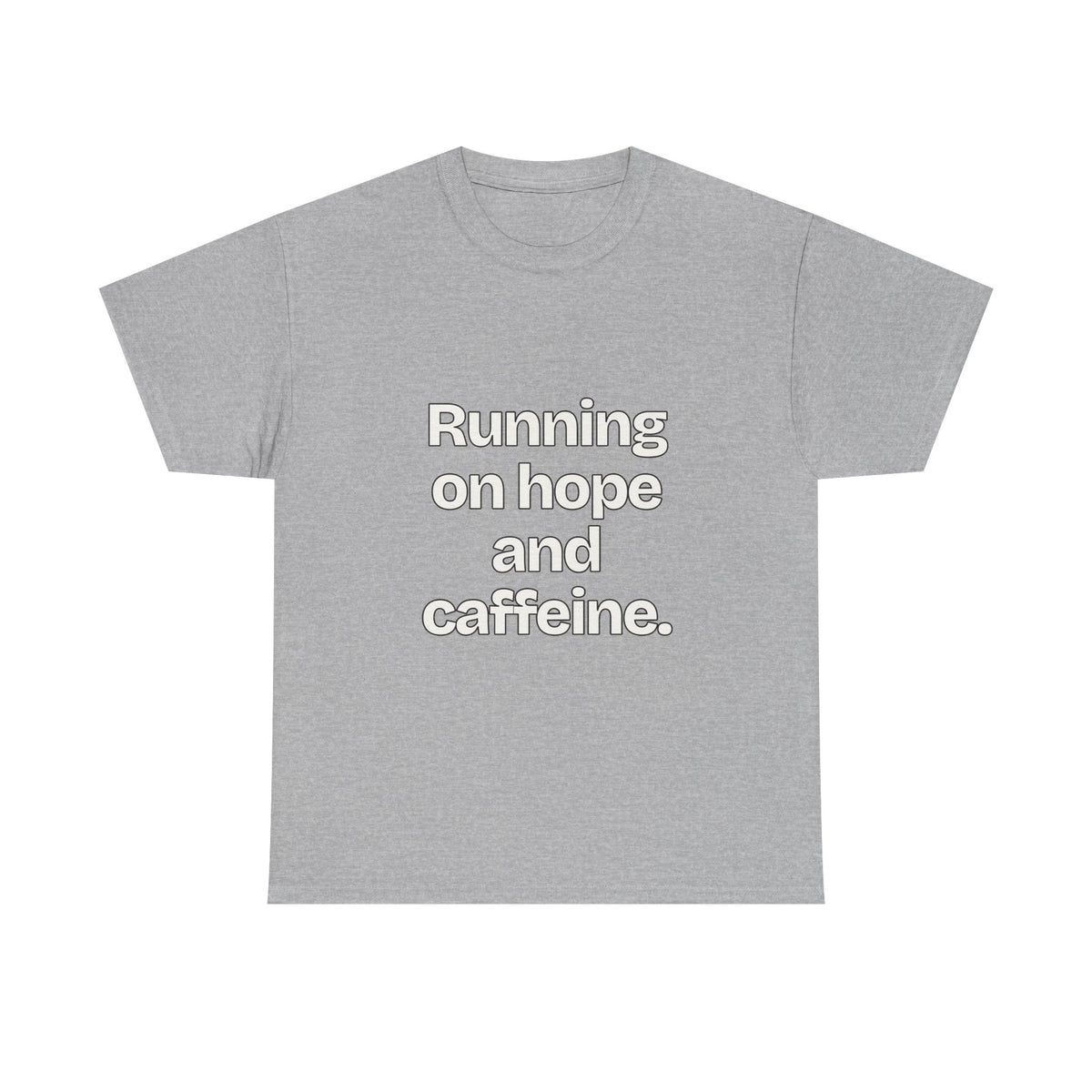 Running on hope and caffeine — Quotes T-Shirt