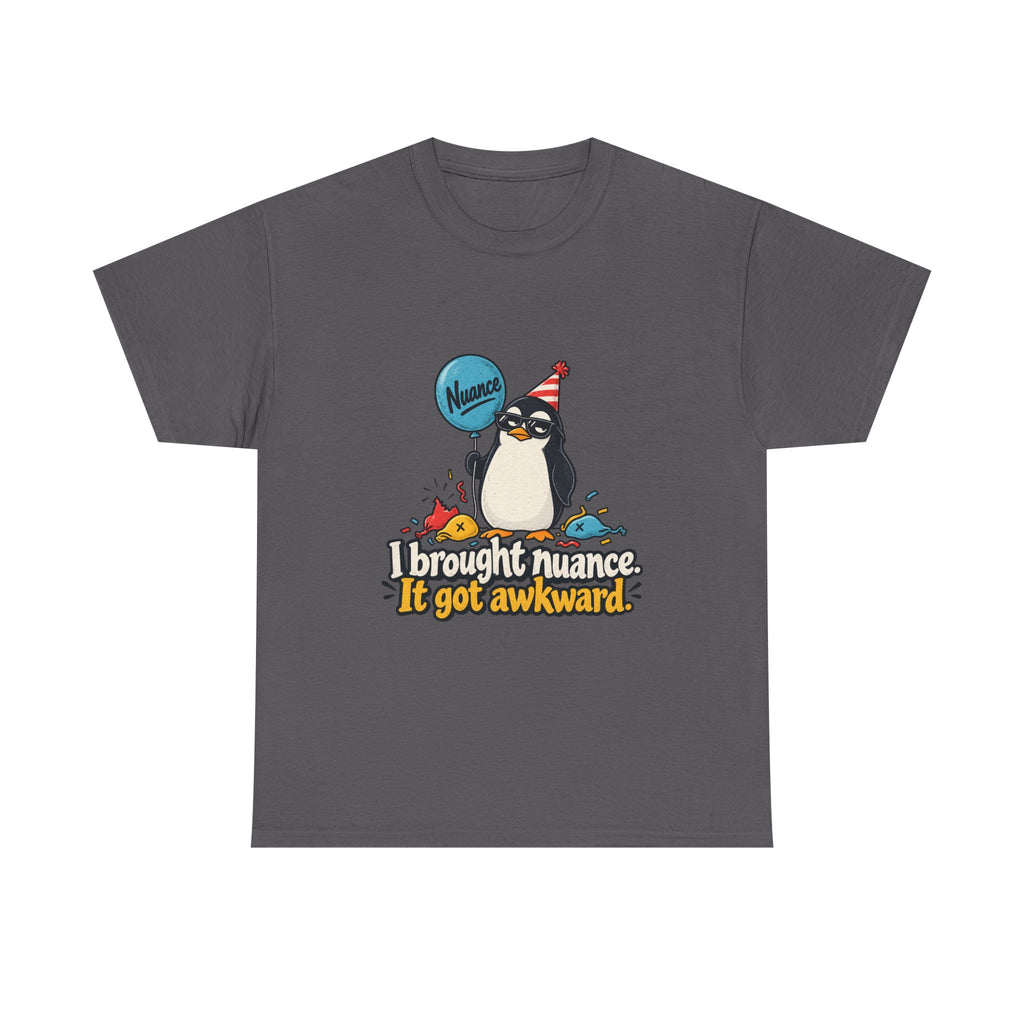 I Brought Nuance. It Got Awkward. — Humor T-Shirt