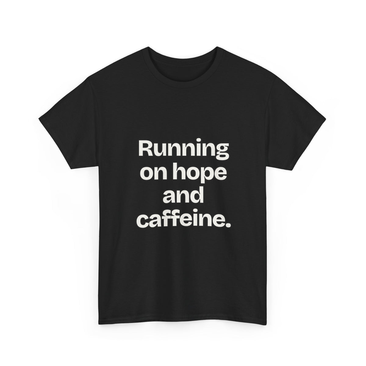 Running on hope and caffeine — Quotes T-Shirt
