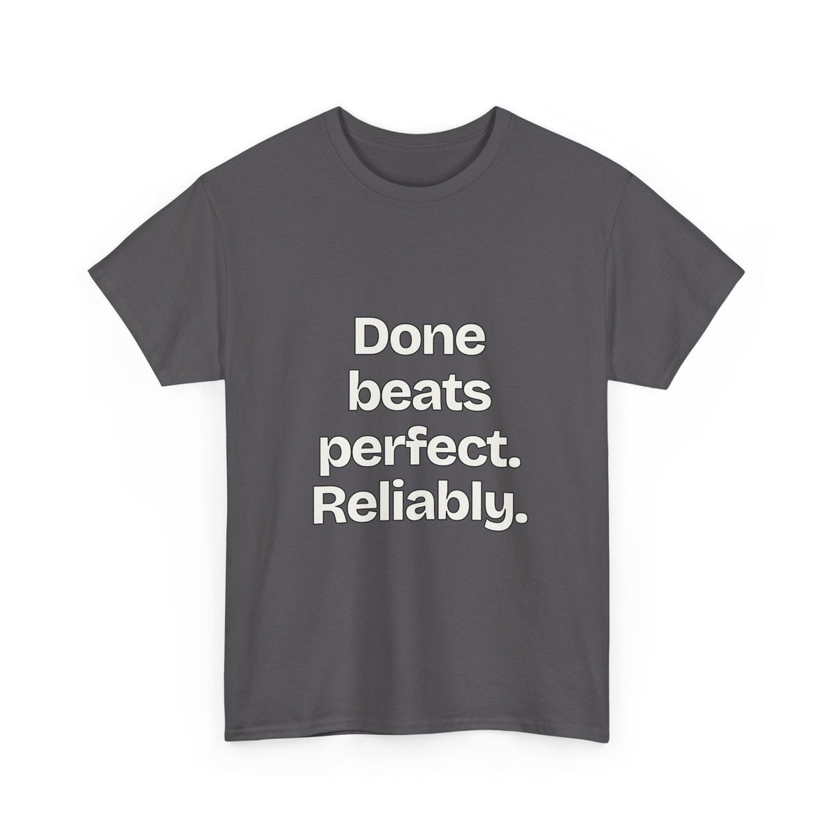 Done beats perfect. Reliably — Quotes T-Shirt