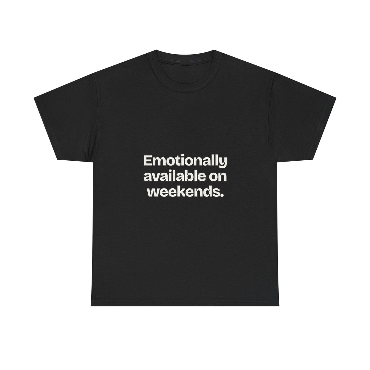 Emotionally available on weekends — Quotes T-Shirt