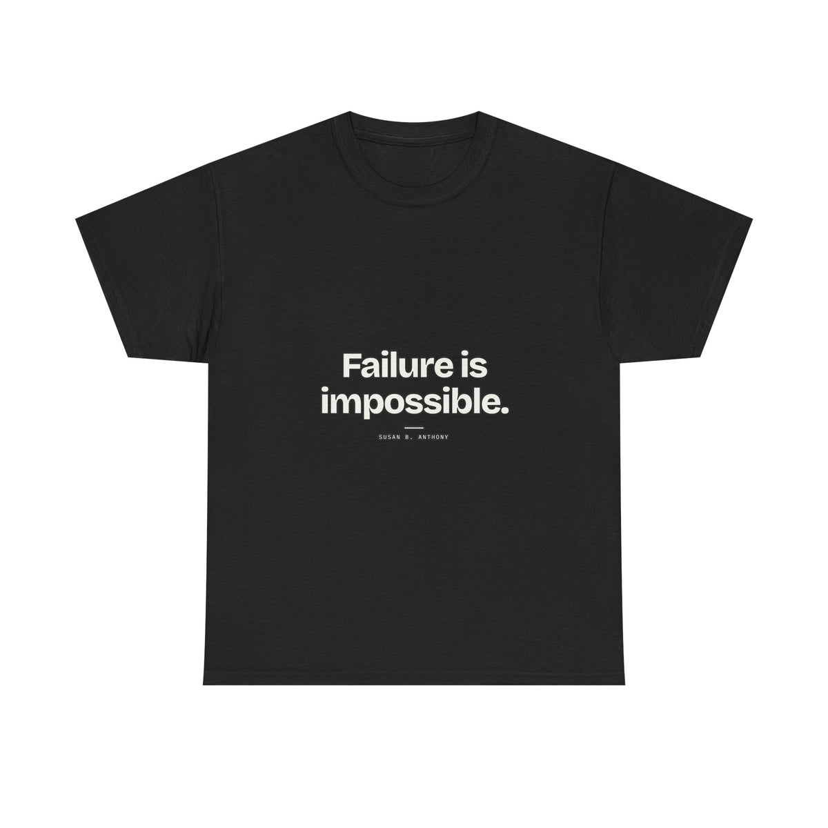 Failure is impossible — Susan B. Anthony Quote T-Shirt