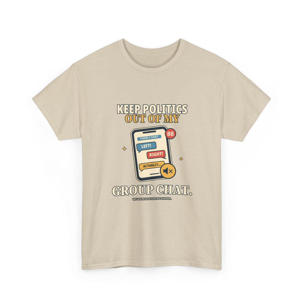Keep Politics Out of My Group Chat — Politics T-Shirt