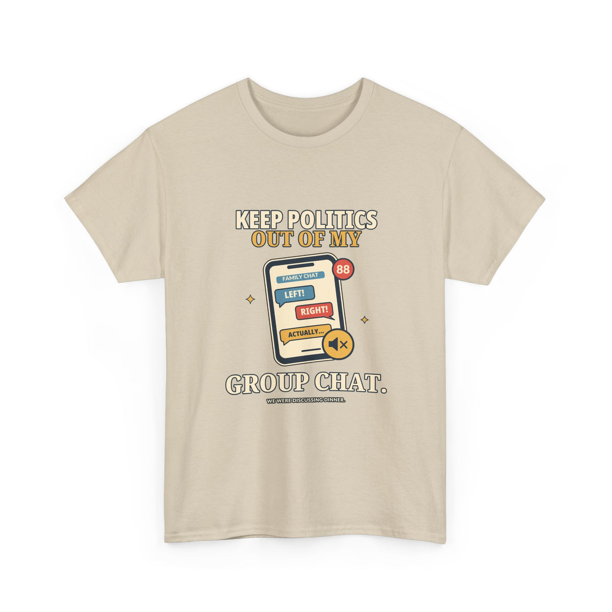 Keep Politics Out of My Group Chat — Politics T-Shirt