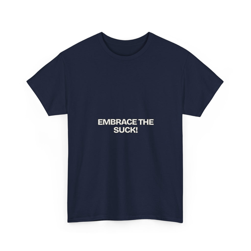 Embrace the Suck — Motivation T-Shirt