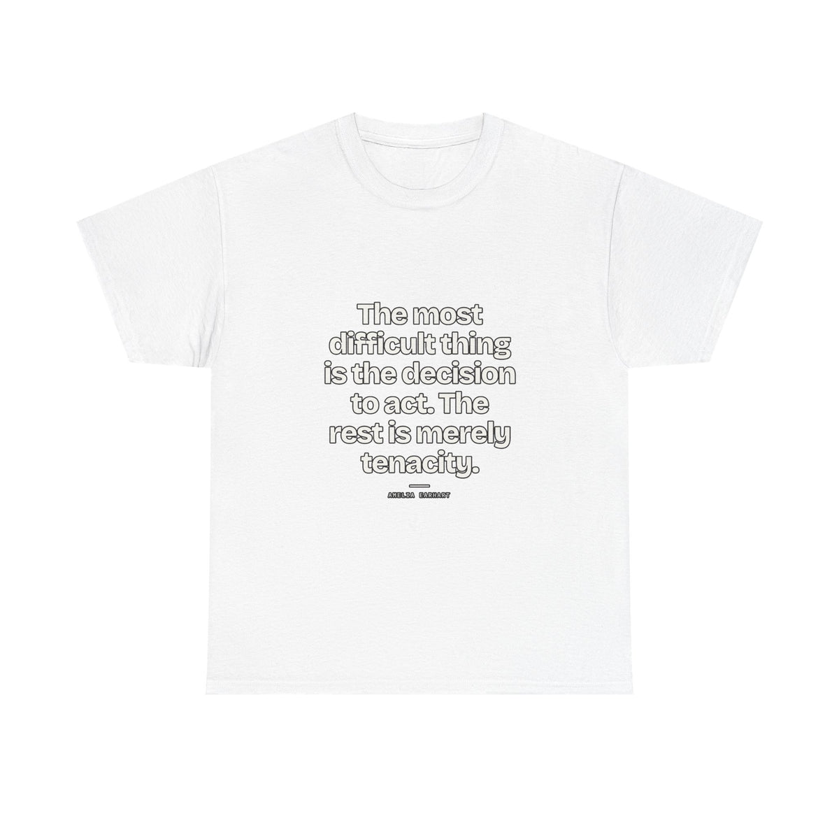 The most difficult thing is the decision to act. The rest is merely tenacity — Amelia Earhart Quote T-Shirt
