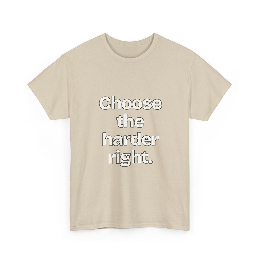 Choose the harder right — Quotes T-Shirt