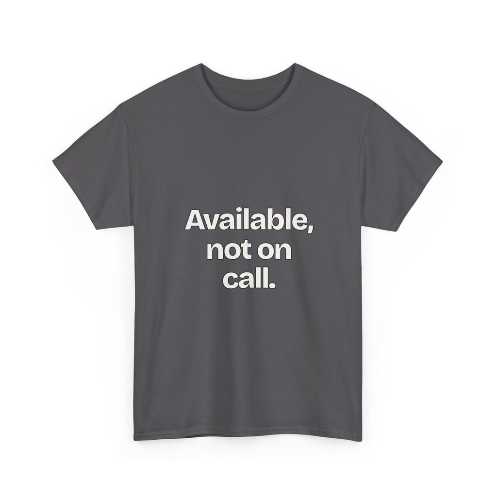 Available, not on call — Quotes T-Shirt