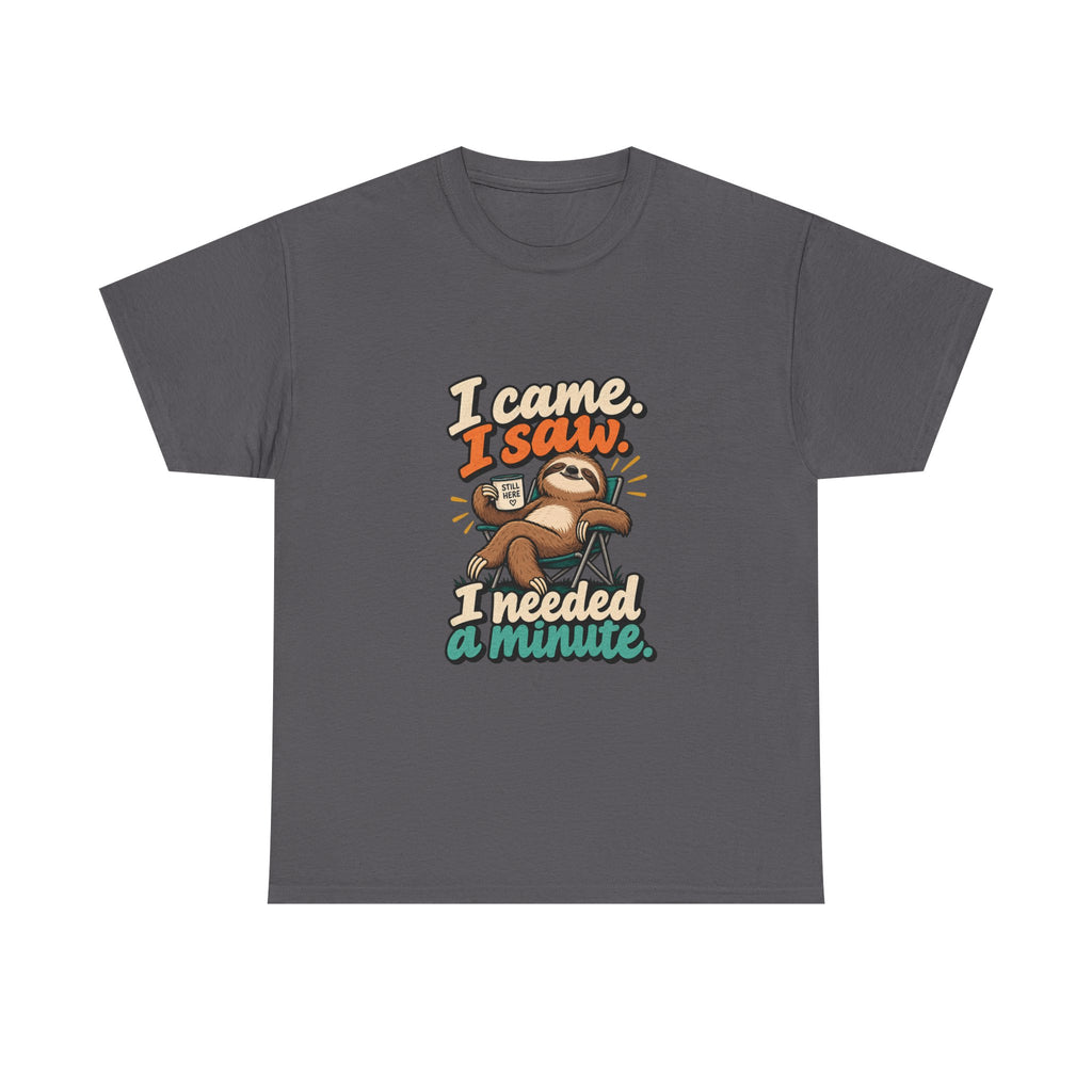 I Came, I Saw, I Needed a Minute — Humor T-Shirt