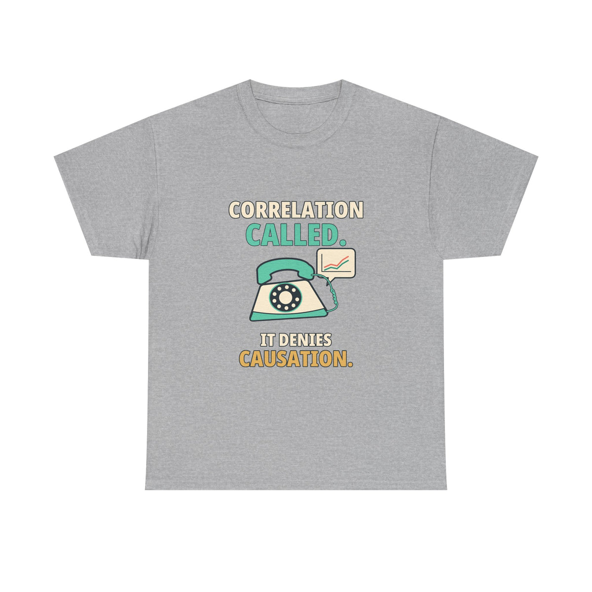 Correlation Called. It Denies Causation. — Critical Thinking T-Shirt