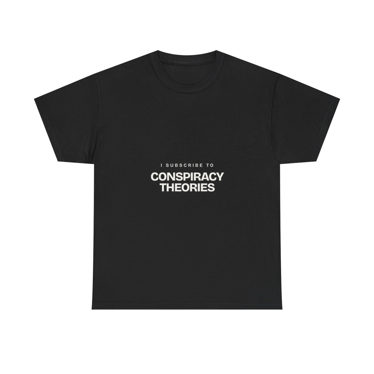 I Subscribe to Conspiracy Theories — Subscribe T-Shirt