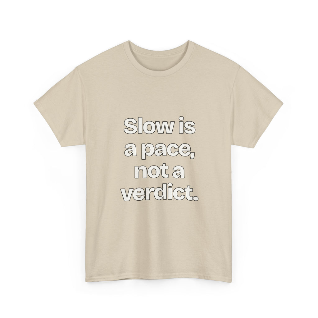 Slow is a pace, not a verdict — Quotes T-Shirt