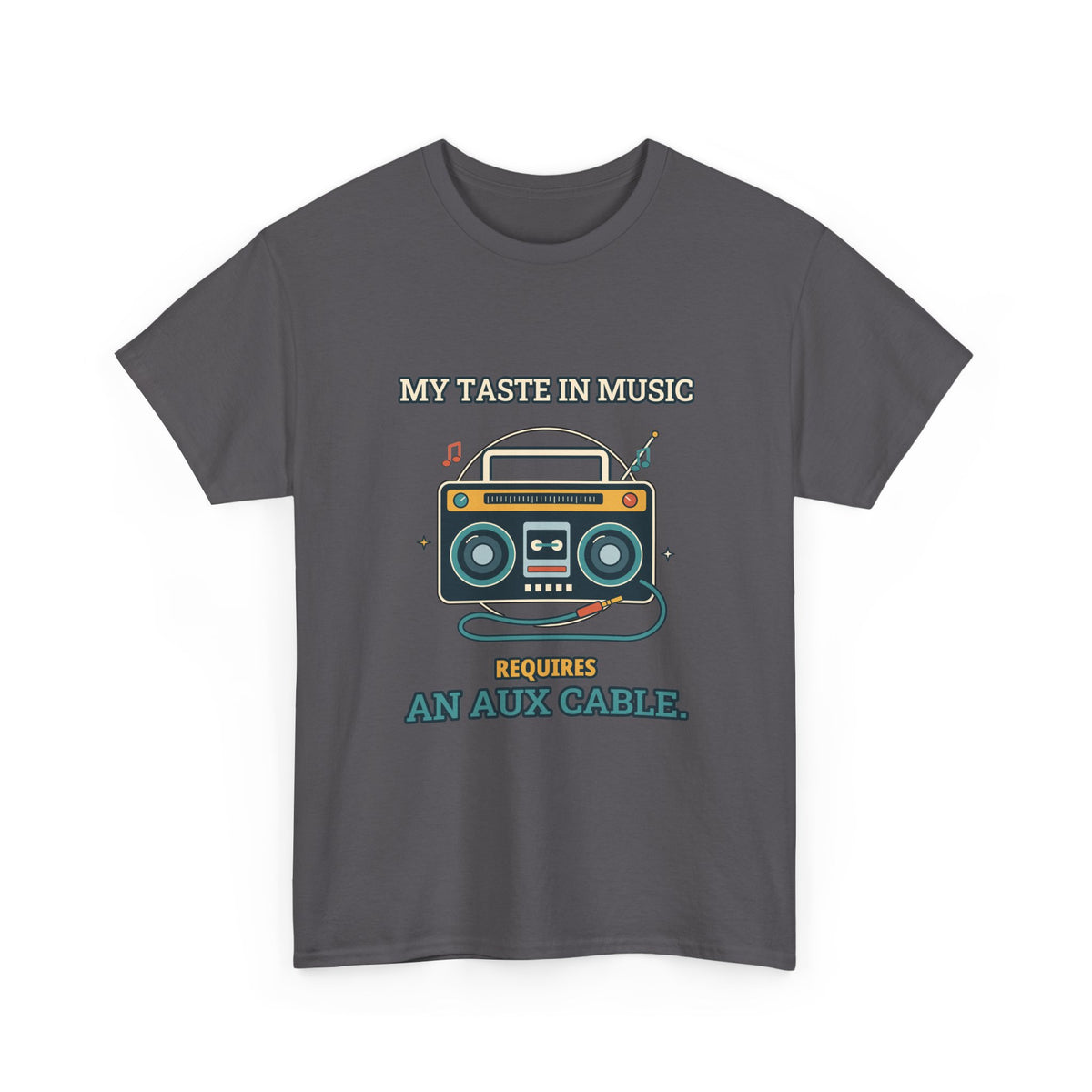 My Taste in Music Requires an Aux Cable — Culture T-Shirt