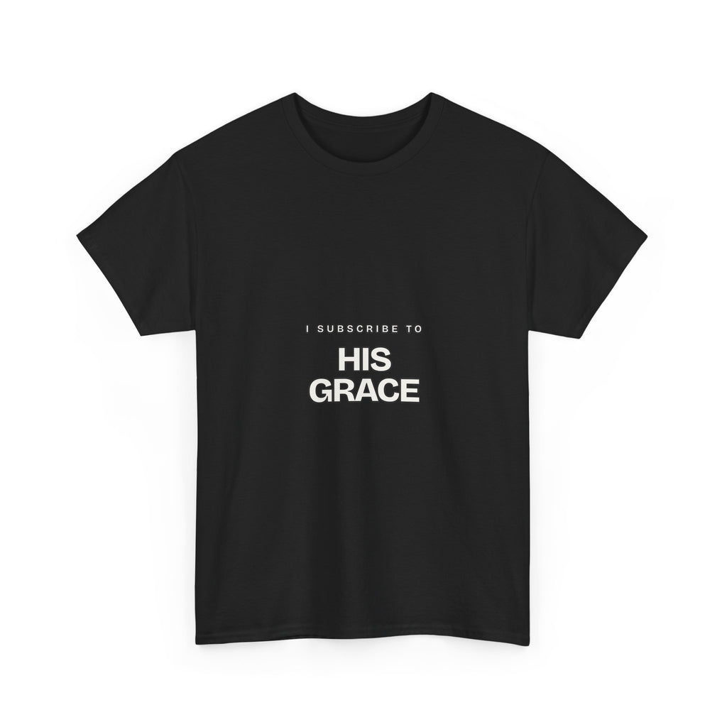 I Subscribe to HIS Grace — Subscribe T-Shirt