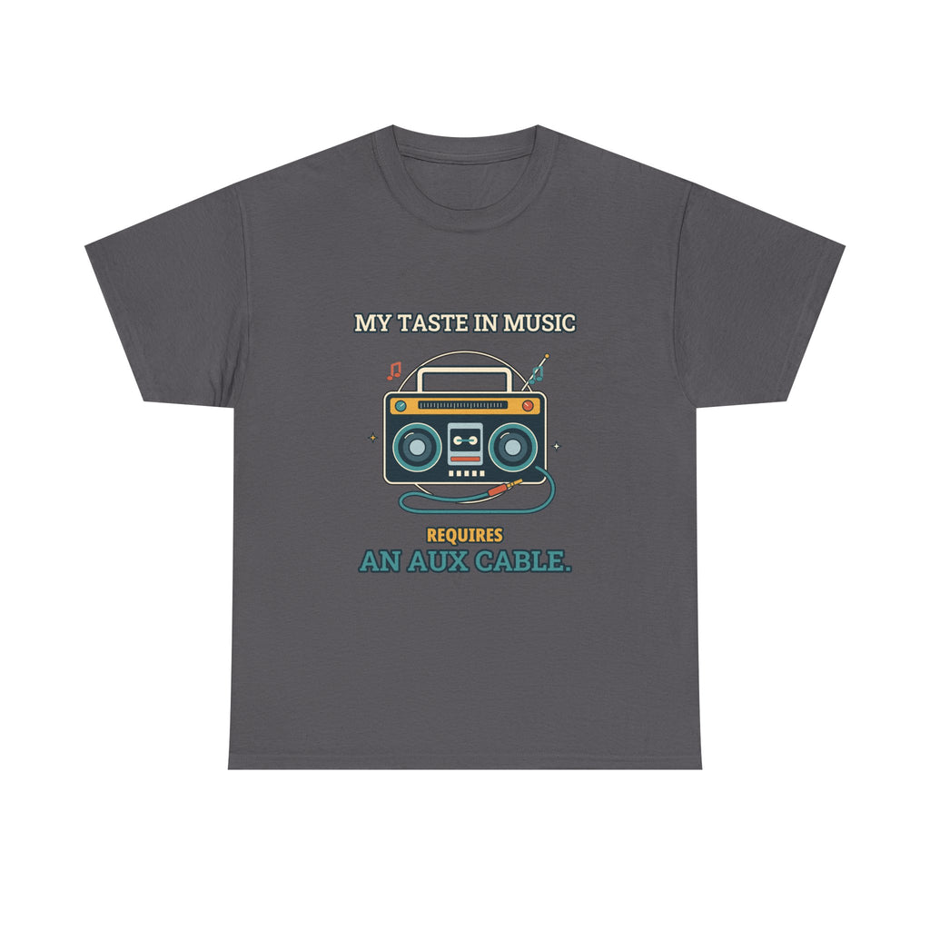My Taste in Music Requires an Aux Cable — Culture T-Shirt