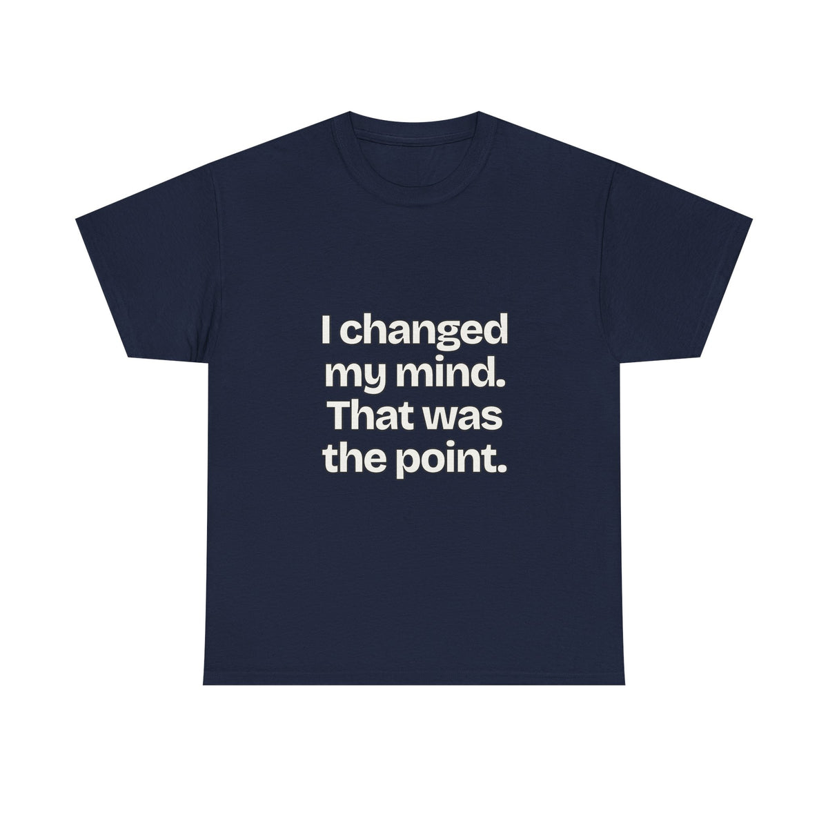 I changed my mind. That was the point — Quotes T-Shirt