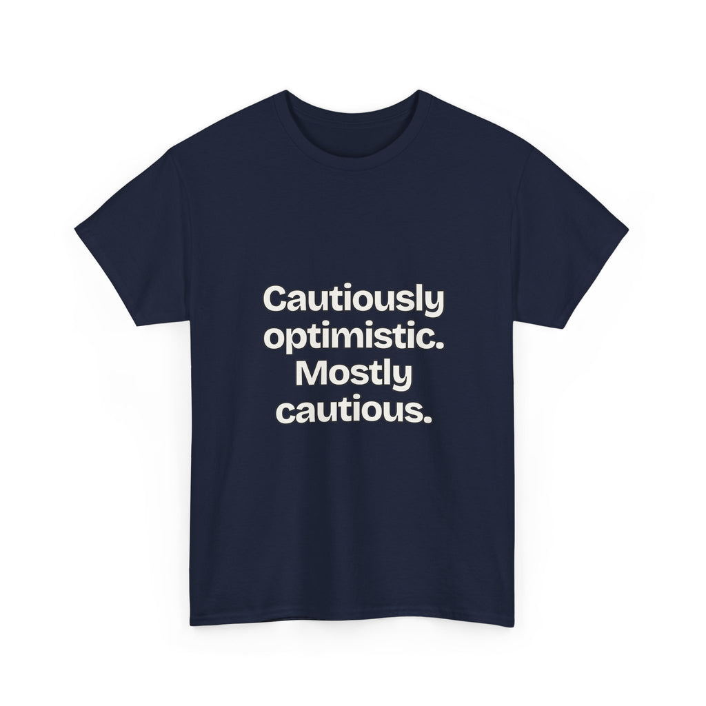 Cautiously optimistic. Mostly cautious — Quotes T-Shirt