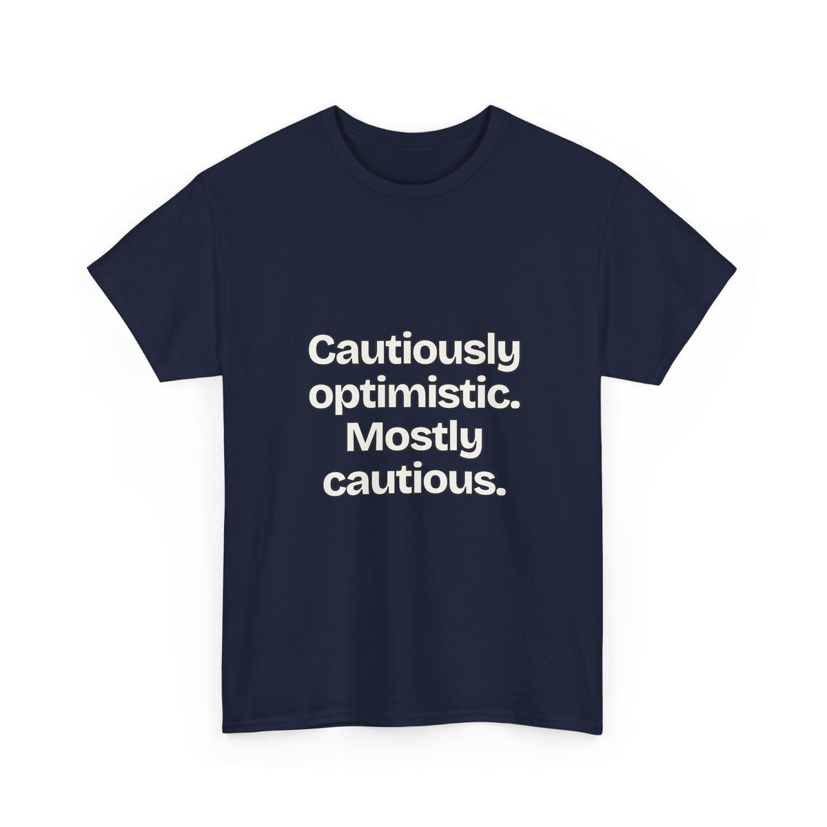 Cautiously optimistic. Mostly cautious — Quotes T-Shirt