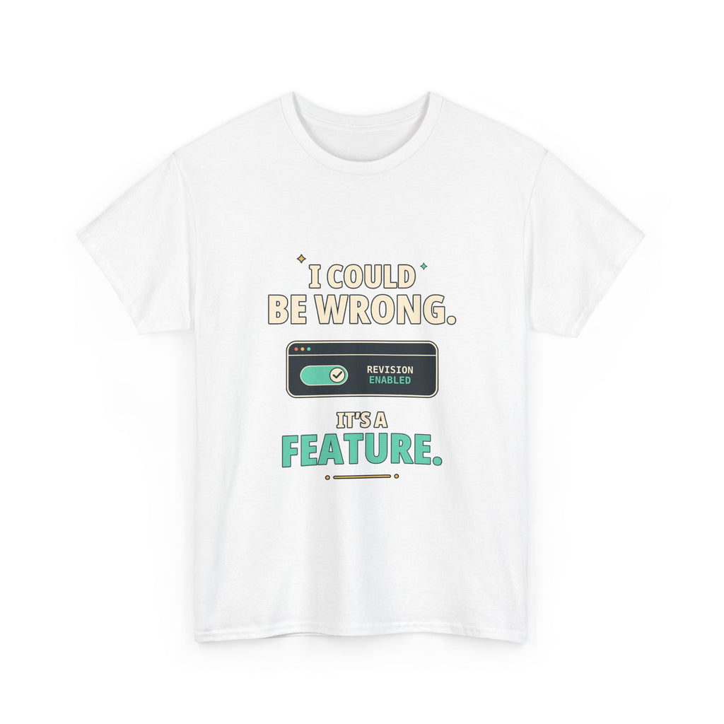 I Could Be Wrong. It's a Feature. — Critical Thinking T-Shirt
