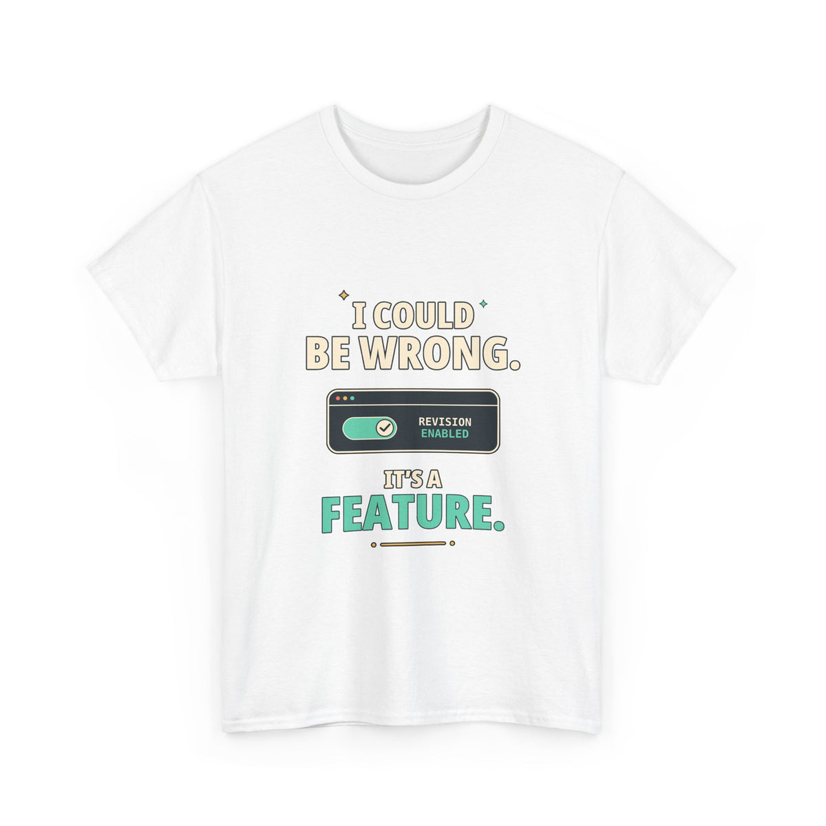 I Could Be Wrong. It's a Feature. — Critical Thinking T-Shirt
