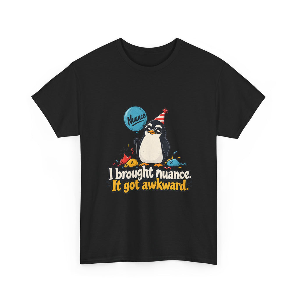 I Brought Nuance. It Got Awkward. — Humor T-Shirt