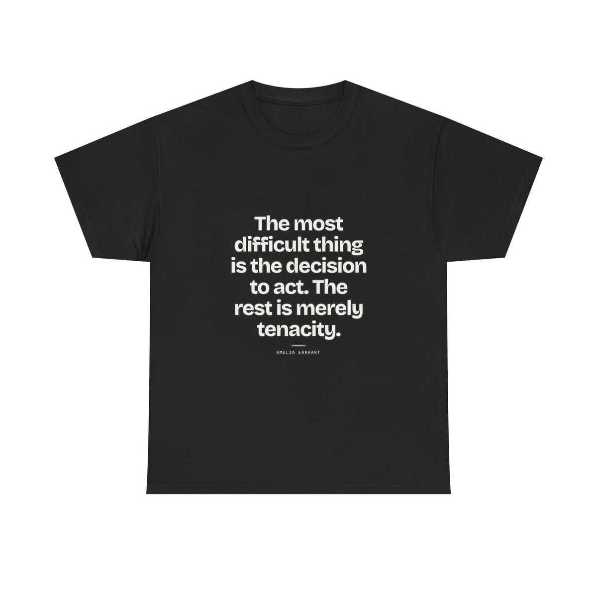 The most difficult thing is the decision to act. The rest is merely tenacity — Amelia Earhart Quote T-Shirt