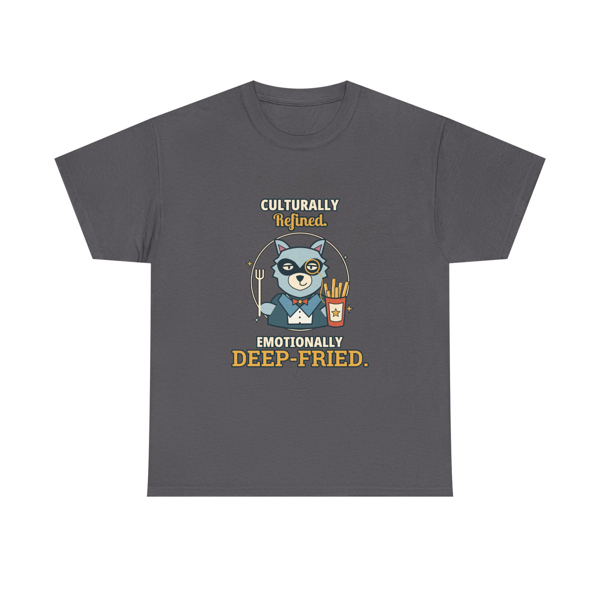 Culturally Refined, Emotionally Deep-Fried — Culture T-Shirt