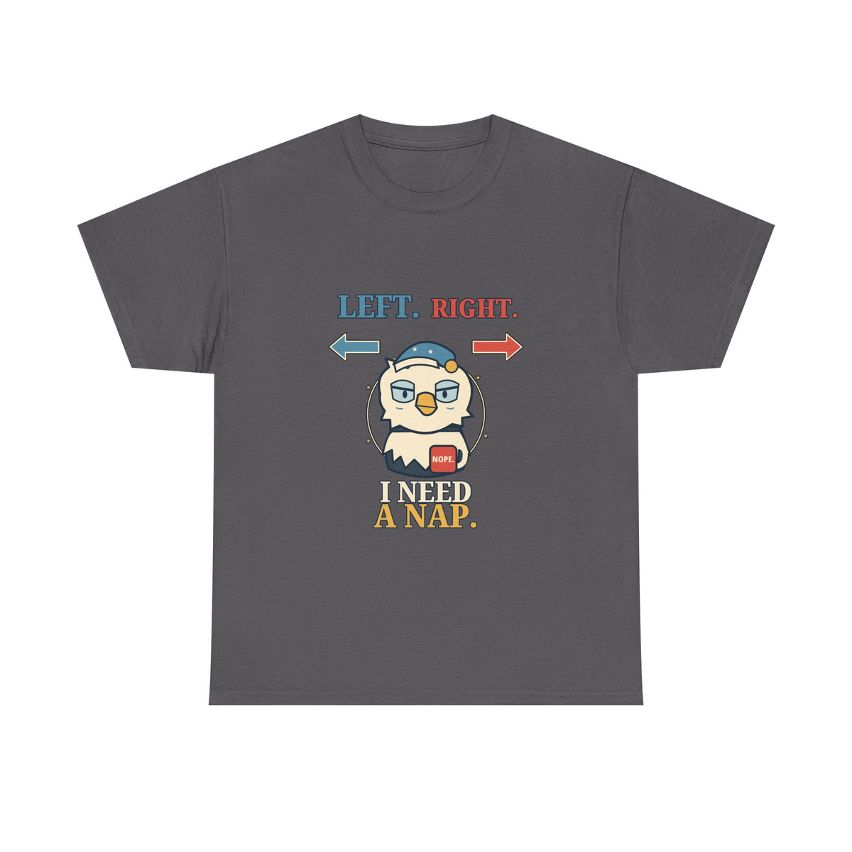 Left, Right, I Need a Nap — Politics T-Shirt