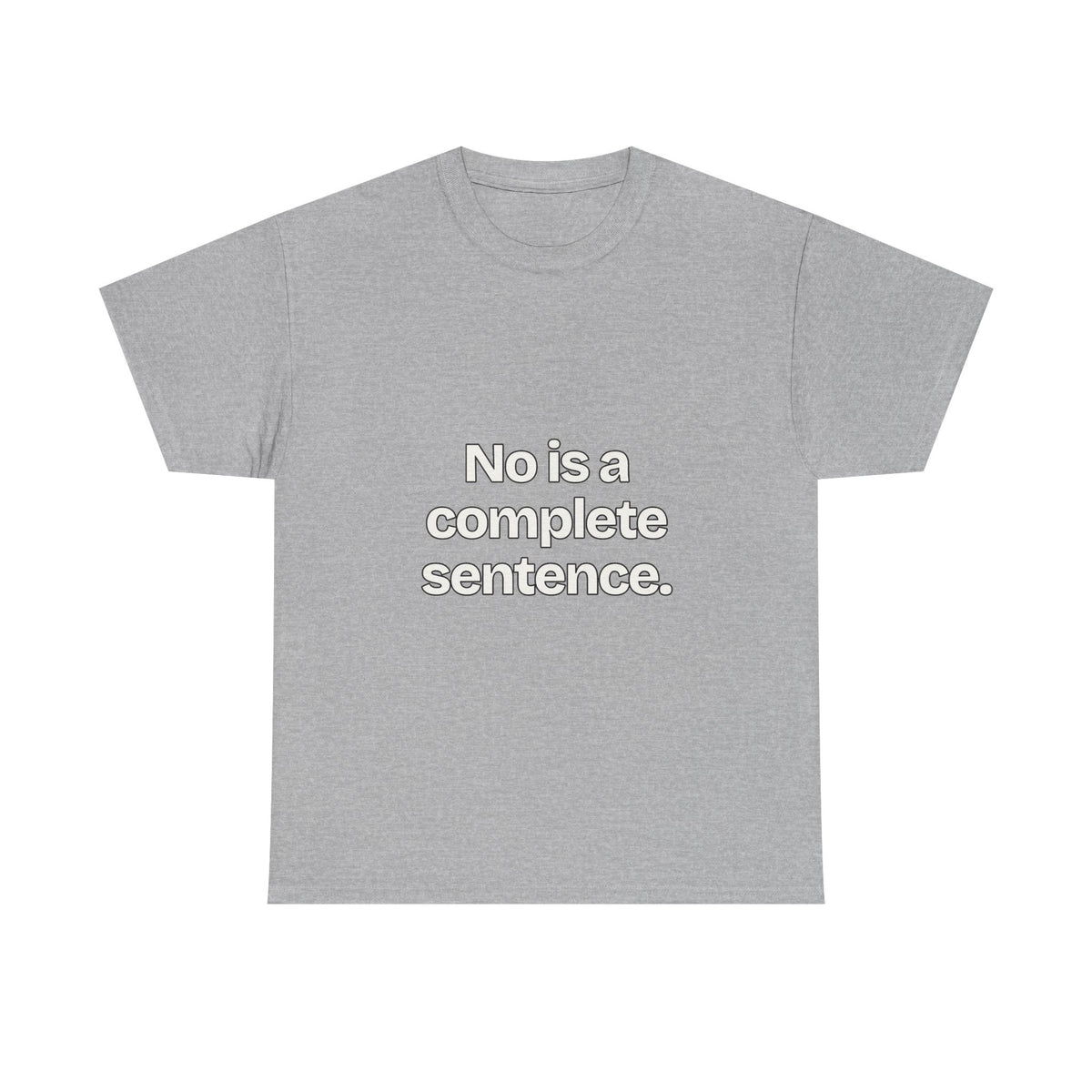 No is a complete sentence — Quotes T-Shirt
