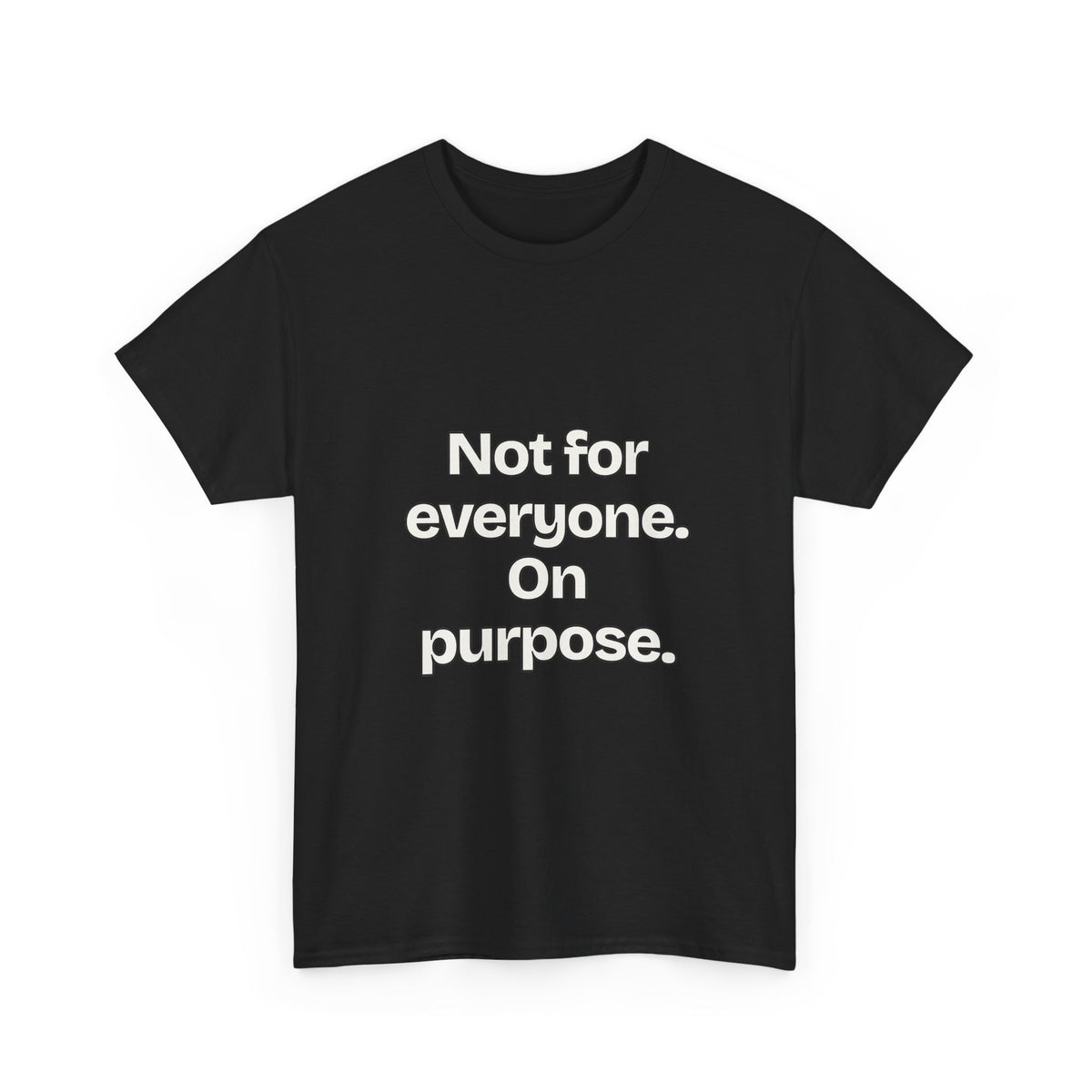 Not for everyone. On purpose — Quotes T-Shirt