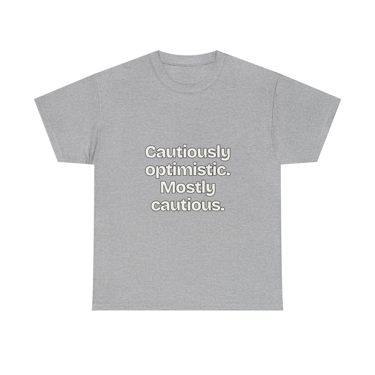 Cautiously optimistic. Mostly cautious — Quotes T-Shirt