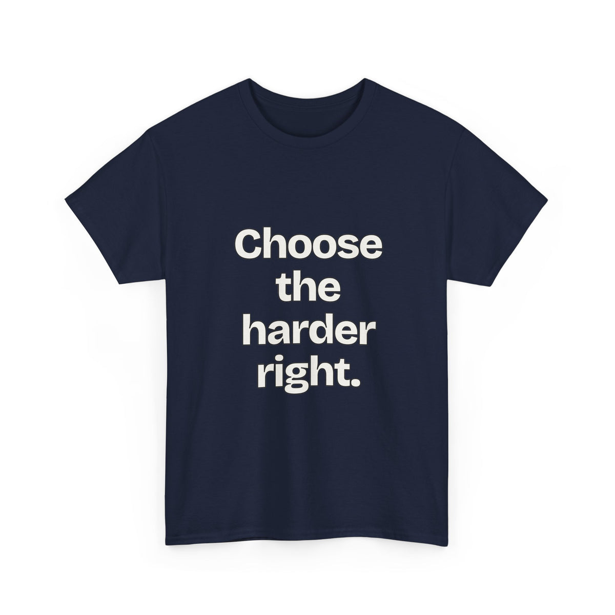 Choose the harder right — Quotes T-Shirt