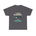 I Could Be Wrong. It's a Feature. — Critical Thinking T-Shirt