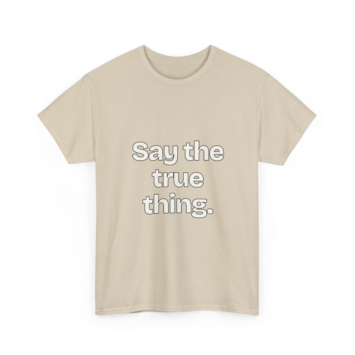 Say the true thing — Quotes T-Shirt