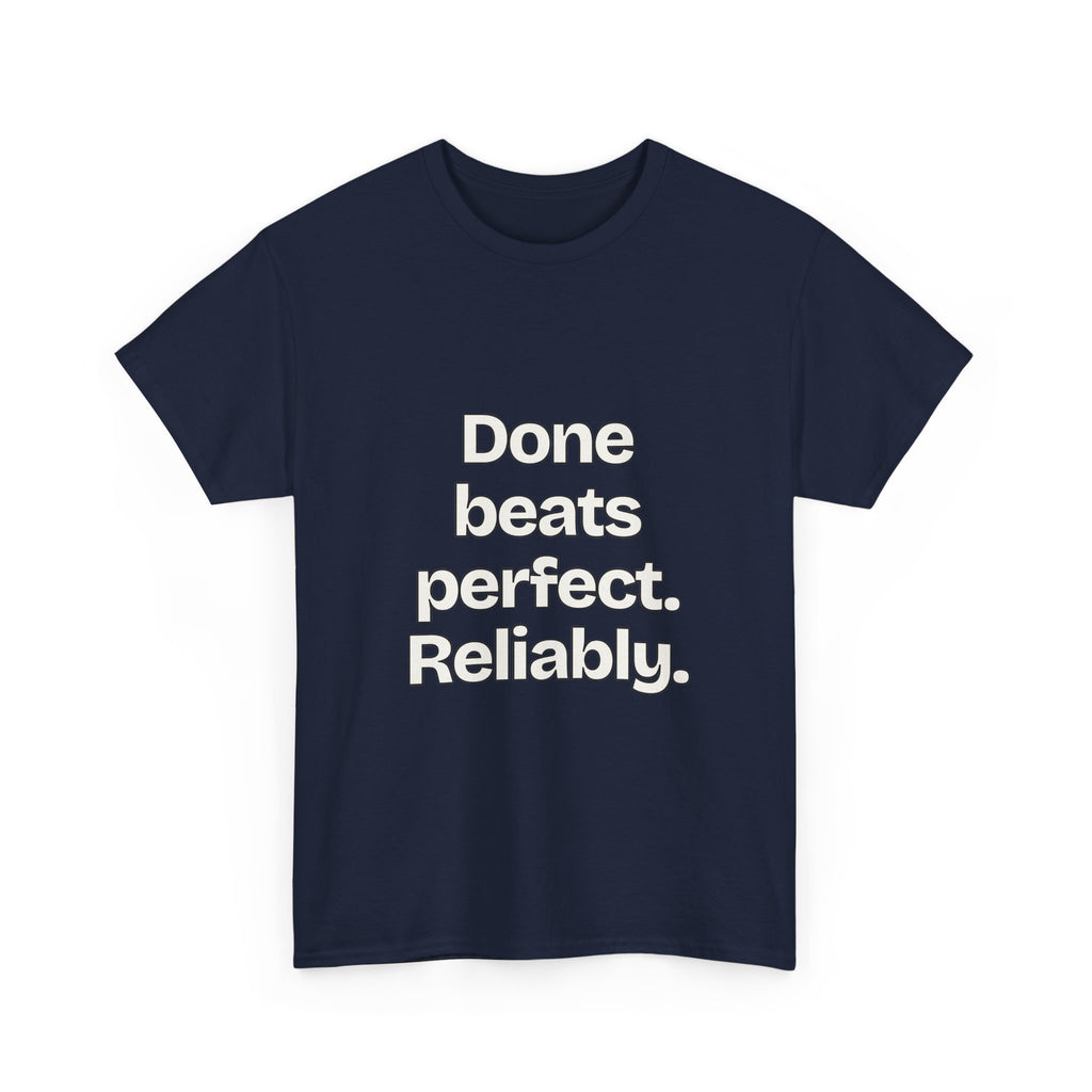 Done beats perfect. Reliably — Quotes T-Shirt