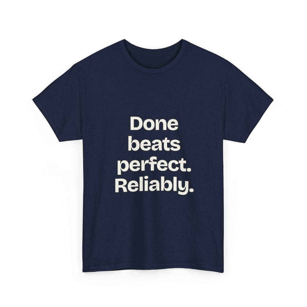 Done beats perfect. Reliably — Quotes T-Shirt