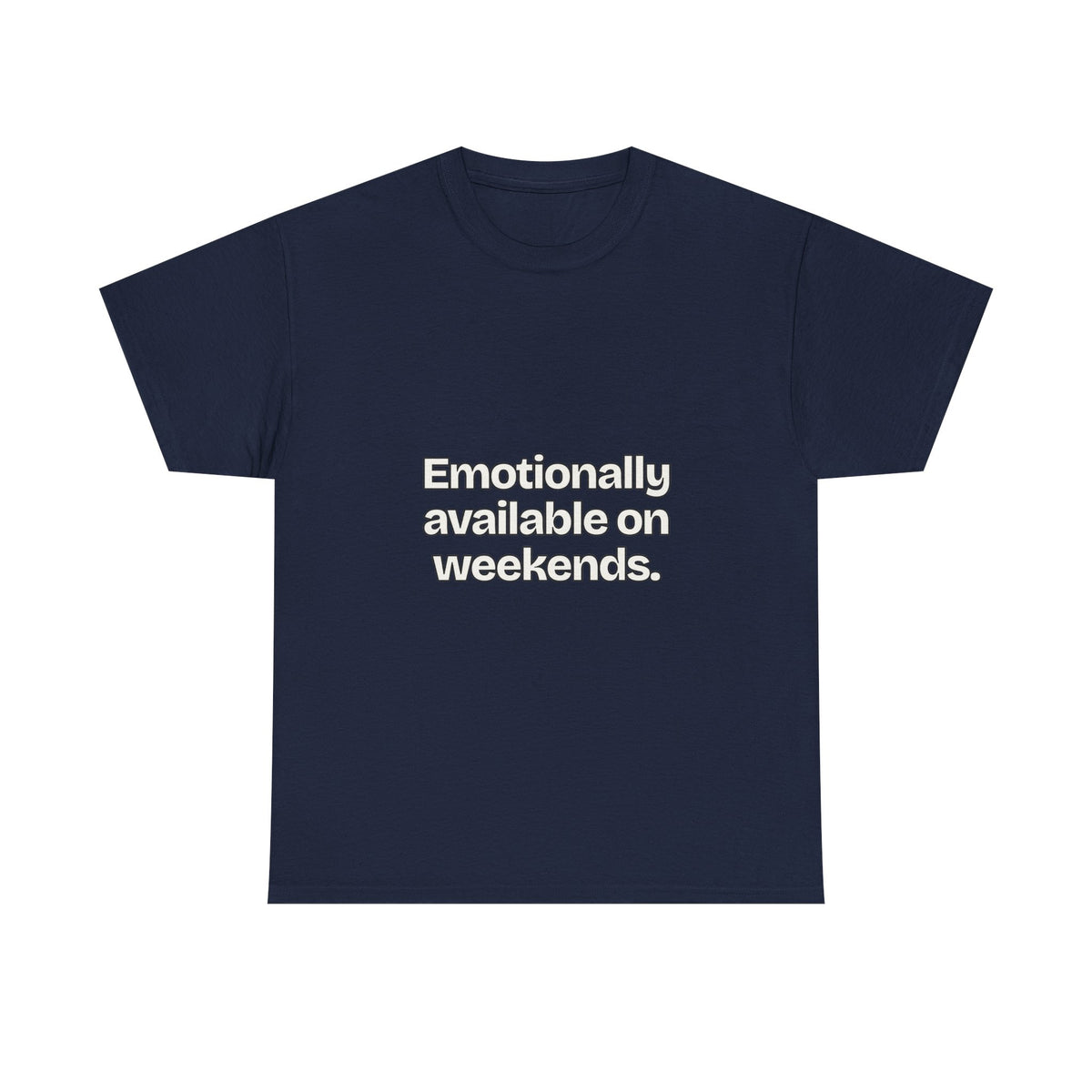 Emotionally available on weekends — Quotes T-Shirt
