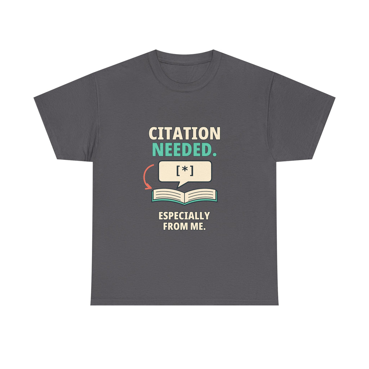Citation Needed. Especially from Me. — Critical Thinking T-Shirt