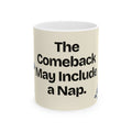 The Comeback May Include a Nap — Motivation Coffee Mug