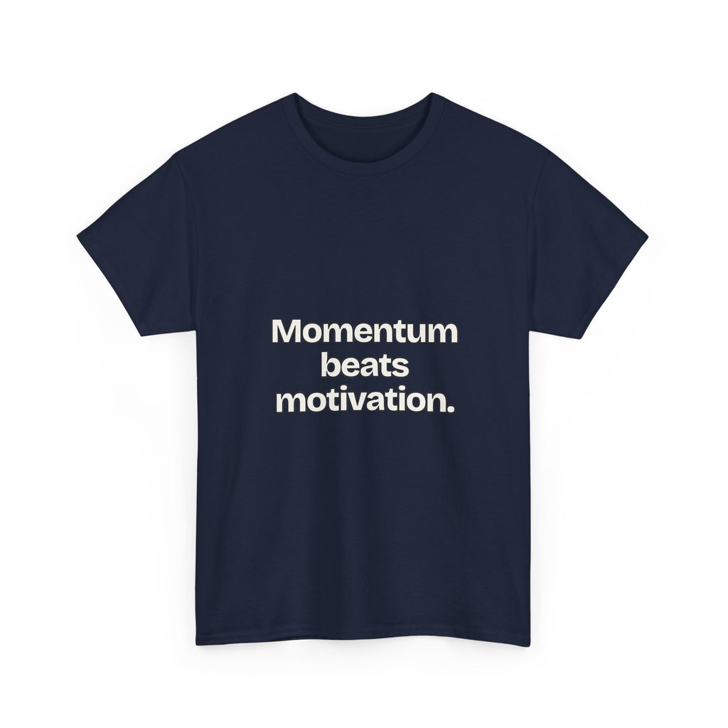 Momentum beats motivation — Quotes T-Shirt