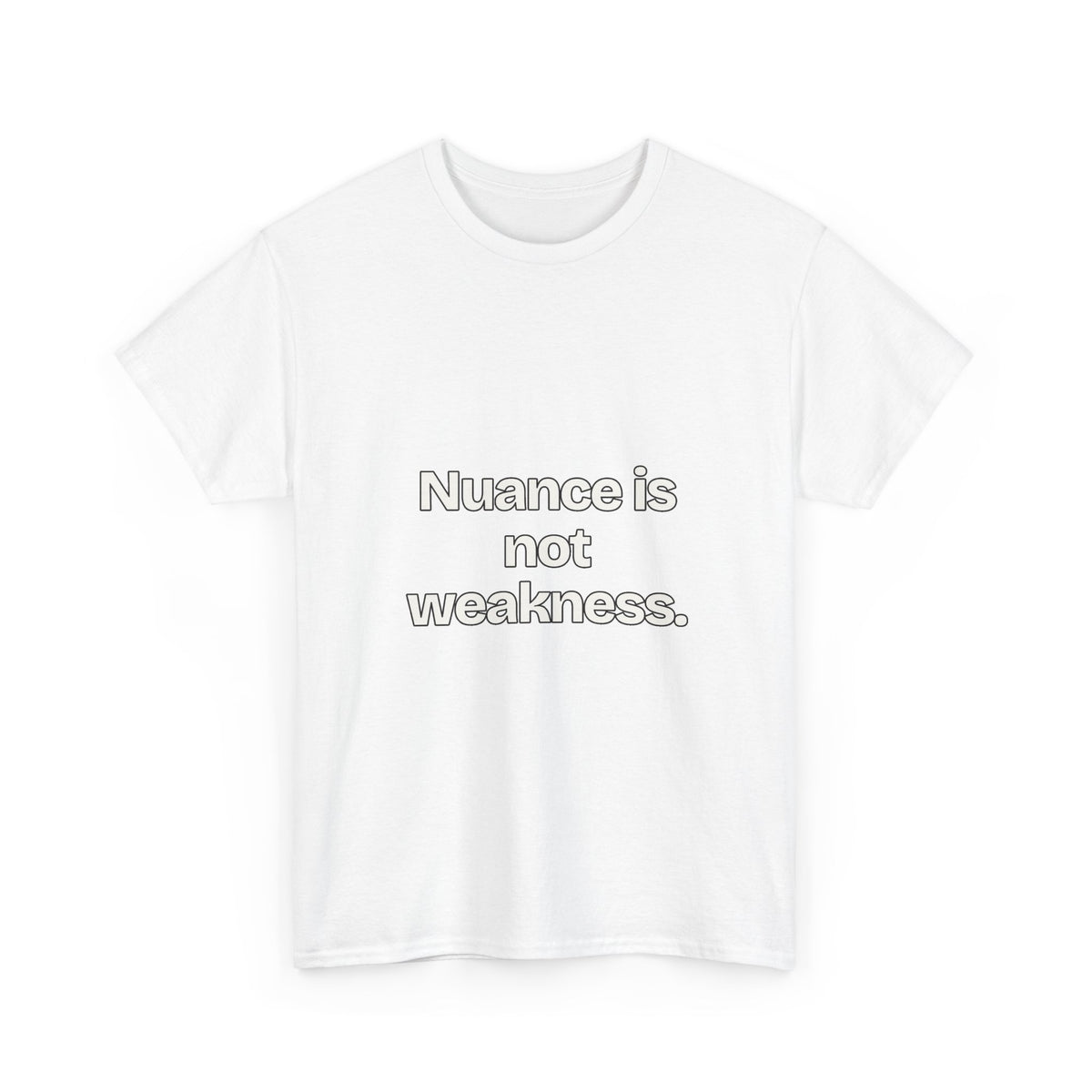 Nuance is not weakness — Quotes T-Shirt