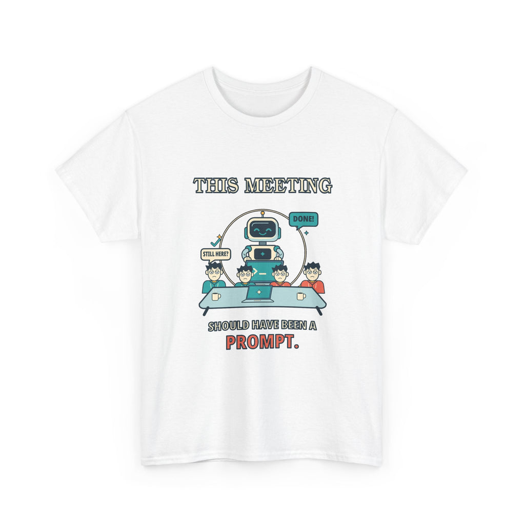 This Meeting Should Have Been a Prompt — AI T-Shirt