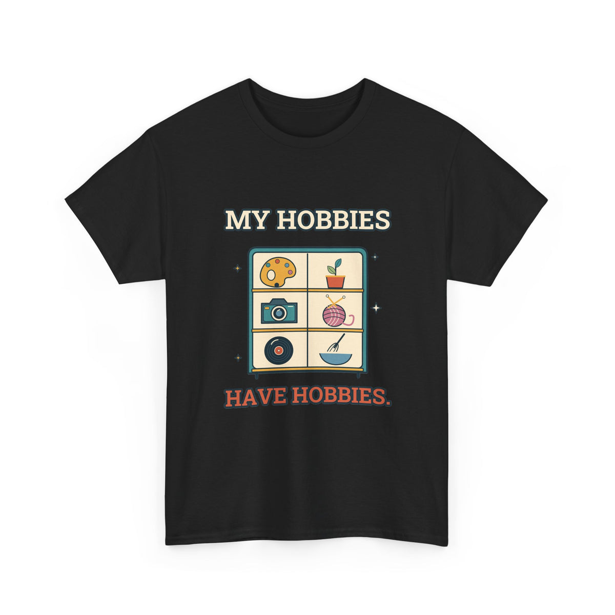 My Hobbies Have Hobbies — Culture T-Shirt