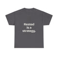 Rested is a strategy — Quotes T-Shirt