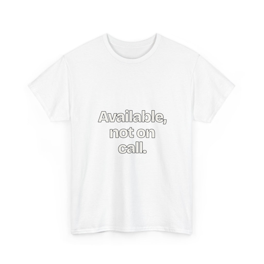 Available, not on call — Quotes T-Shirt